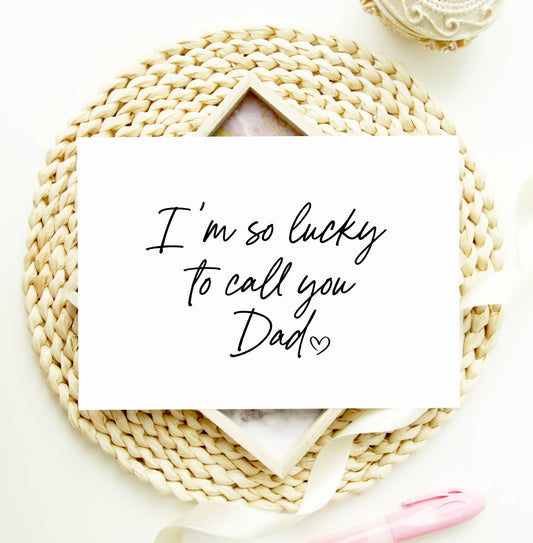 Fathers Day Card for Dad - So Lucky To Call You Dad
